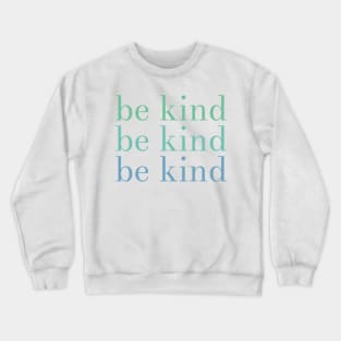 be kind be kind be kind Crewneck Sweatshirt